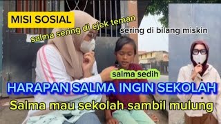 HARAPAN SALMA INGIN SEKOLAH[]SALMA SEDIH SERING DI EJEK TEMAN MISKIN[]SALMA SEDIH.#terviral #salma