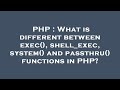 PHP : What is different between exec(), shell_exec, system() and passthru() functions in PHP?