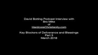 David Botting podcast with Bro Mike Mar 2018: Part 3 Key Blockers of Deliverance and Blessings