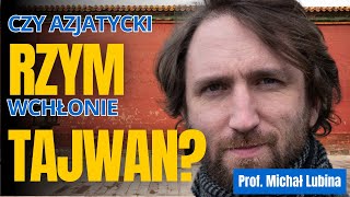 Czy azjatycki Rzym wchłonie Tajwan? – prof. Michał Lubina