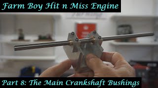 #MT35 Part 8 - Farm Boy Hit and Miss Engine. Main Crankshaft Bearings/Bushings. By Andrew Whale.