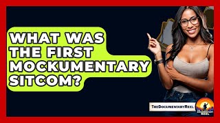 What Was The First Mockumentary Sitcom? - The Documentary Reel