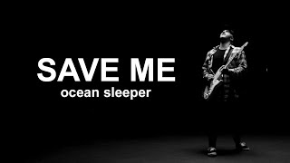 Ocean Sleeper - Save Me [Official Music Video]