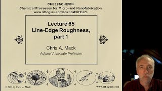 Lecture 65 (CHE 323) Line-Edge Roughness (LER), part 1