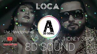 8D SOUNDS: LOCA : Honey Singh / yo yo honey singh Song / loca 8D SOUND