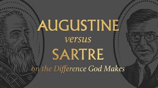 Augustine vs. Sartre on the Difference God Makes