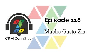 CRM Zen Show Episode 118 - Mucho Gusto Zia