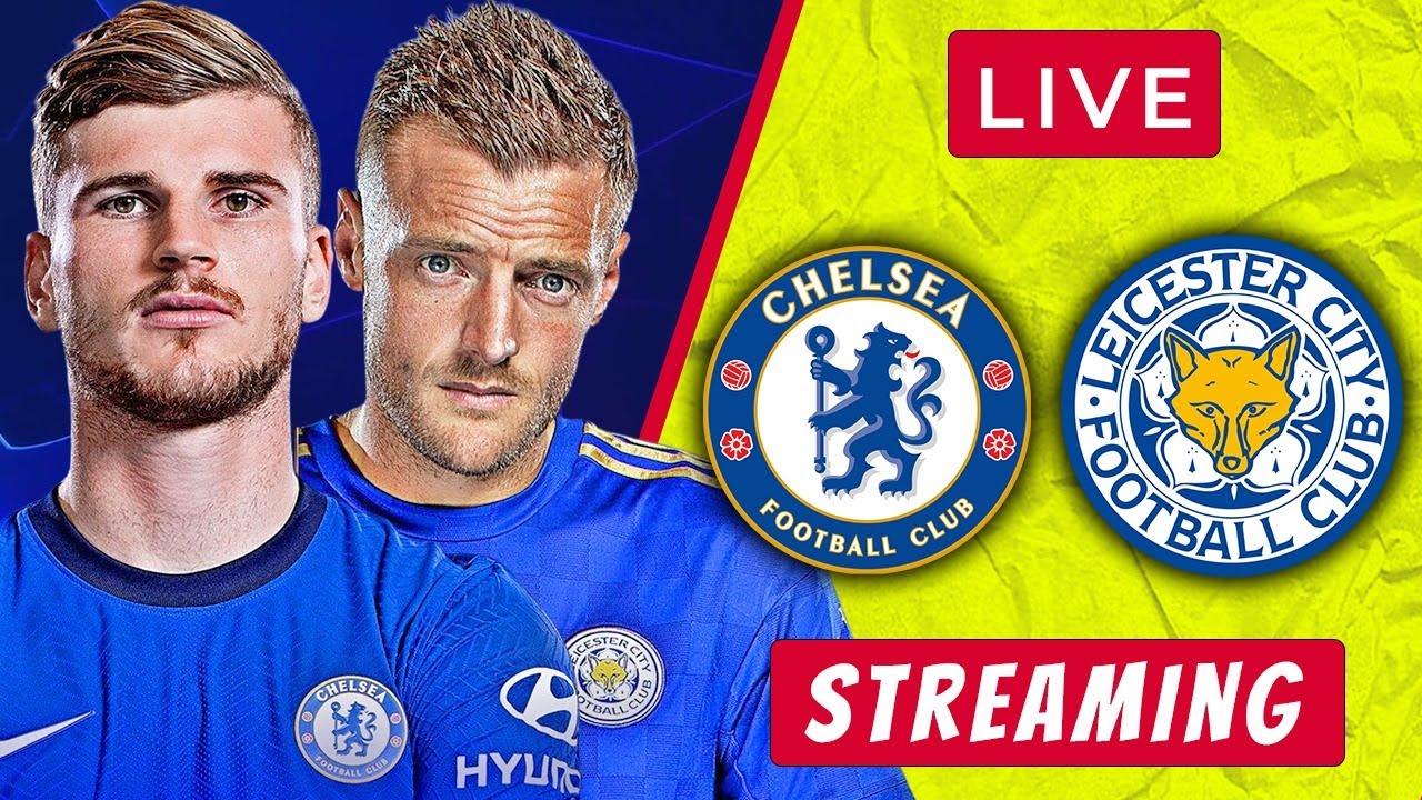 Chelsea Vs Leicester LIVE STREAMING Premier League Football Chelsea Vs ...