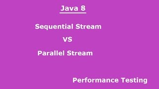 Sequential Stream VS Parallel Stream in Java 8(Performance testing)