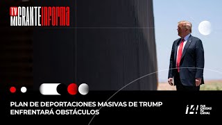 Tv Migrante Informa: Plan de deportaciones masivas de Trump enfrentará obstáculos