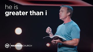 He Is Greater than I - A Message by Doug Fields