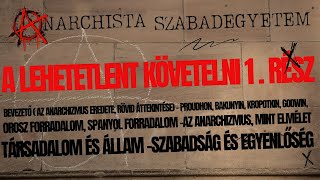 A lehetetlent követelni 1. rész az anarchizmus eredete - Anarchista Szabadegyetem - asze#03 spp#66