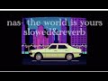 the world is yours- nas, slowed&reverb