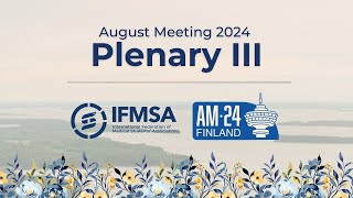 Plenary III (Part 4) | IFMSA August Meeting 2024