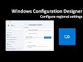 Windows Configuration Designer: Configure regional settings