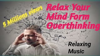 How Two Relax Your Mind From Overthinking, Relaxing music, madhab youTube channel,