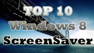 Top 10 Best Windows 8 Screen Savers Of 2014