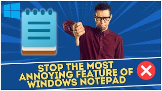 Stop The Most Annoying Feature of Windows Notepad