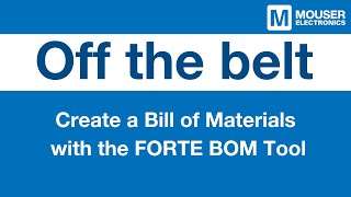 Off the Belt: How to Create a Bill of Materials Using the FORTE BOM Tool | Mouser Electronics