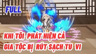 Full | Khi Tôi Phát Hiện Cả Gia Tộc Bị Rút Sạch Tu Vi | Anh Trai Vietsub