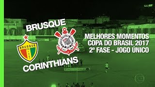 Melhores Momentos - Brusque 0 x 0 Corinthians - Copa do Brasil - 01/03/2017