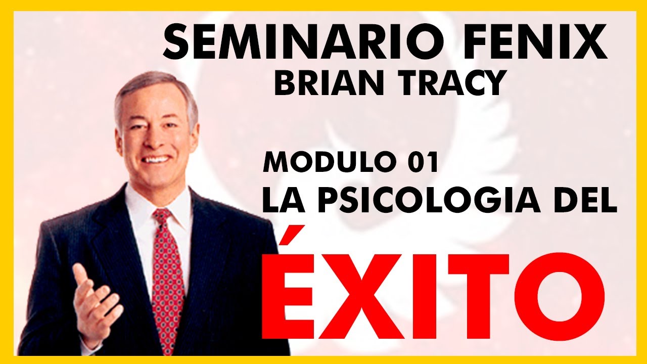 SEMINARIO FENIX | BRIAN TRACY | 01- La Psicología Del Éxito - YouTube