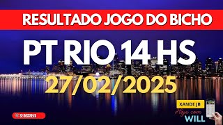 Resultado do jogo do bicho ao vivo PT RIO 14HS dia 27/02/2025 - Quinta - feira