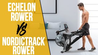 Echelon Rower vs NordicTrack Rower: How Do They Compare?