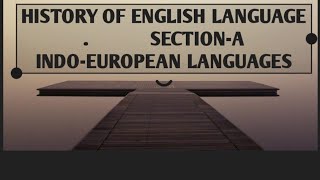 HISTORY OF ENGLISH LANGUAGE, MA ENGLISH, SECTION- A, INDO-EUROPEAN LANGUAGES