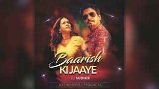 Baarish Ki Jaaye - Remix | Dj Sudhir | Aye Khuda Tu Bolde Tere Badlo Ko | B Praak |