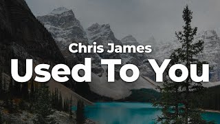 Chris James - Used To You (Letra/Lyrics) | Official Music Video