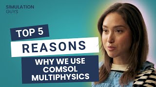 Top 5 Reasons Why We Use COMSOL Multiphysics