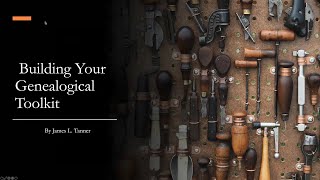 Building Your Genealogical Toolkit - James Tanner