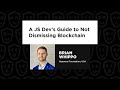 A JS Dev's Guide to Not Dismissing Blockchain