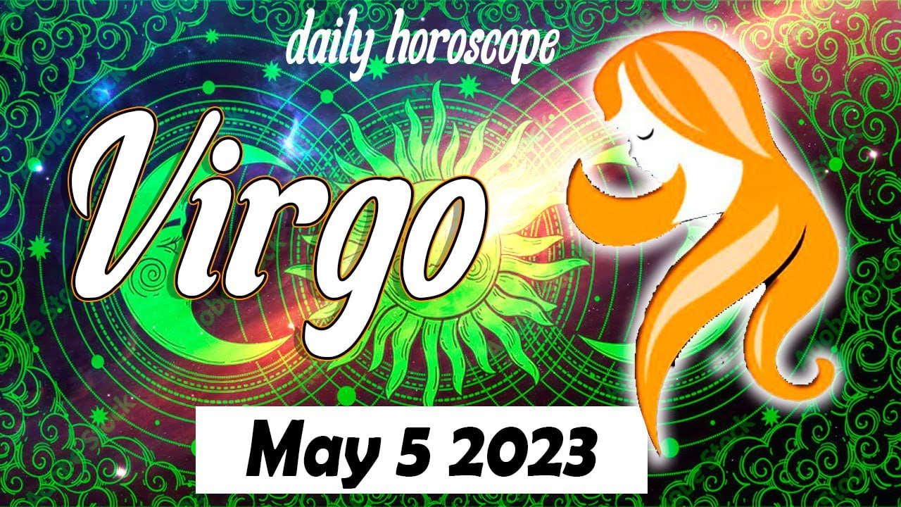 HOROSCOPE FOR TODAY VIRGO DAILY HOROSCOPE TODAY May 5 2023 🟢 Tarot ...