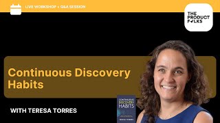 Continuous Product Discovery - Teresa Torres | The Product Folks