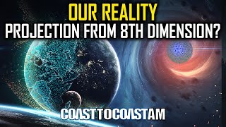 Our Reality is a Projection from 8th Dimension, Controlled by \