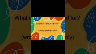 What does BBL stand for? 🤔(wrong answers only)