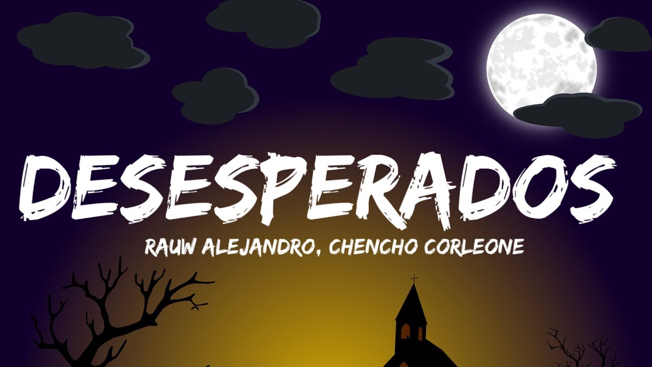 Rauw Alejandro, Chencho Corleone - Desesperados (Letra/Lyrics) - YouTube