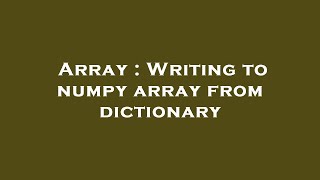Array : Writing to numpy array from dictionary