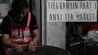 ANXI TEA MARKET | Tie Guan Yin Tea