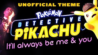 It'll Always Be Me \u0026 You - Detective Pikachu Theme