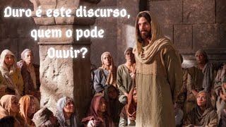 (Reflexão do Dia) '' Duro é Este Discurso, Quem o Pode Ouvir?