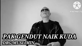 PAK GENDUT NAIK KUDA - DRG MUSLIMIN #pakgendutnaikkuda