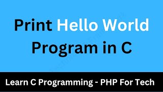 Writing a simple C program || Print Hello World Program in C || C Program to Print Hello World