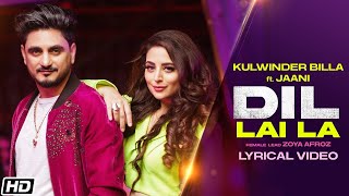 Dil Lai La | Lyrical Video | Kulwinder Billa | Jaani | New Punjabi Songs | Latest Punjabi Songs 2022