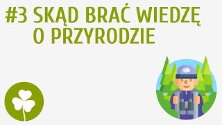 Skąd brać wiedzę o przyrodzie #3 [ Ja i przyroda ]