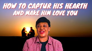 Capture His Heart And Make Him Love You Forever
