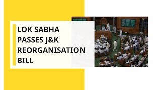 Lok Sabha passes J&K Reorganisation bill