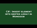 C# : Insert element into nested array in Mongodb
